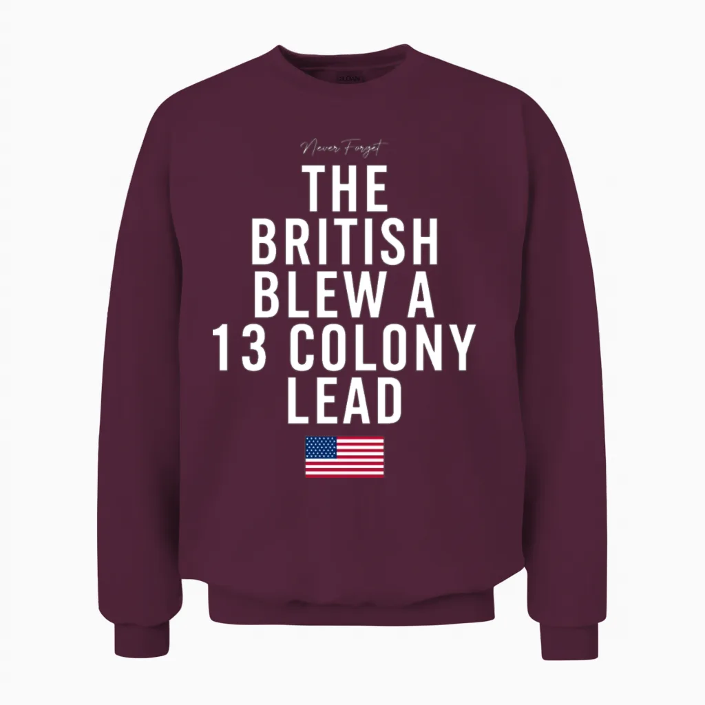 The British Blew a Thirteen Colony Lead White Unisex Sweatshirt in Maroon