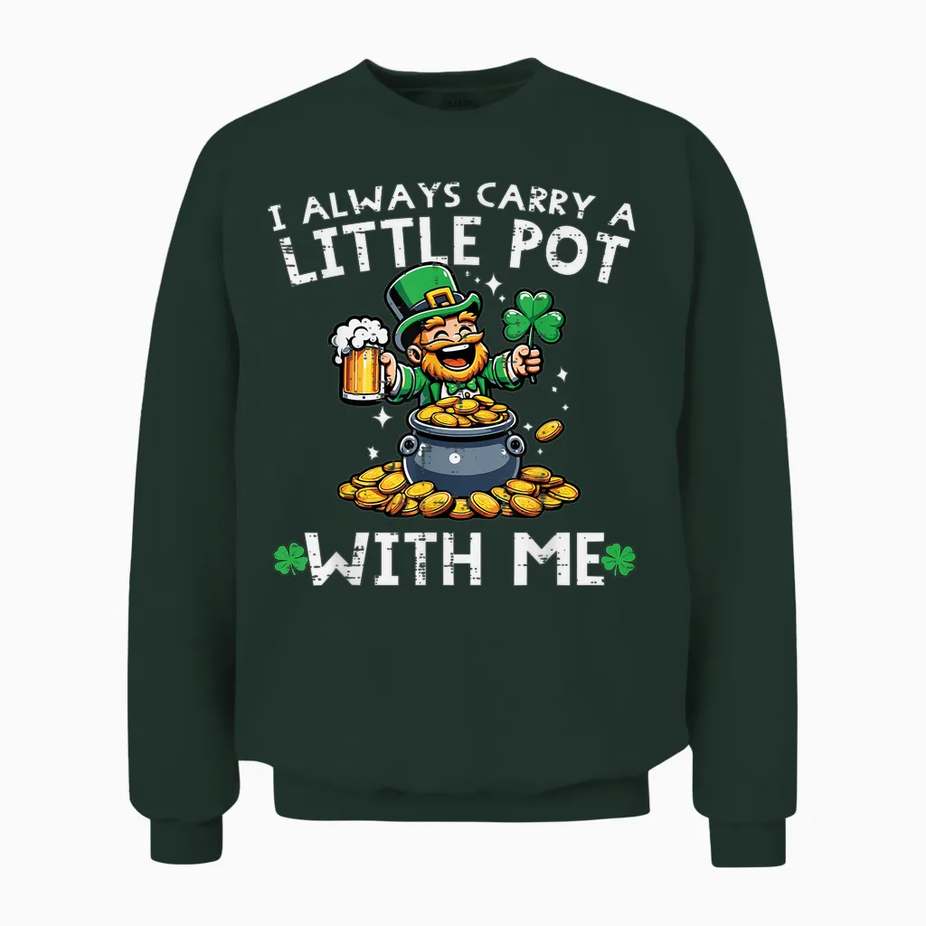 St Patricks Day I Always Carry Little Pot Saint Pattys Men Unisex Sweatshirt in Forest