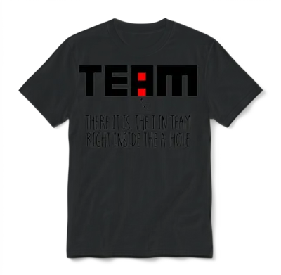 The I in Team Funny Sarcastic Office Humor Unisex T-Shirt - Black