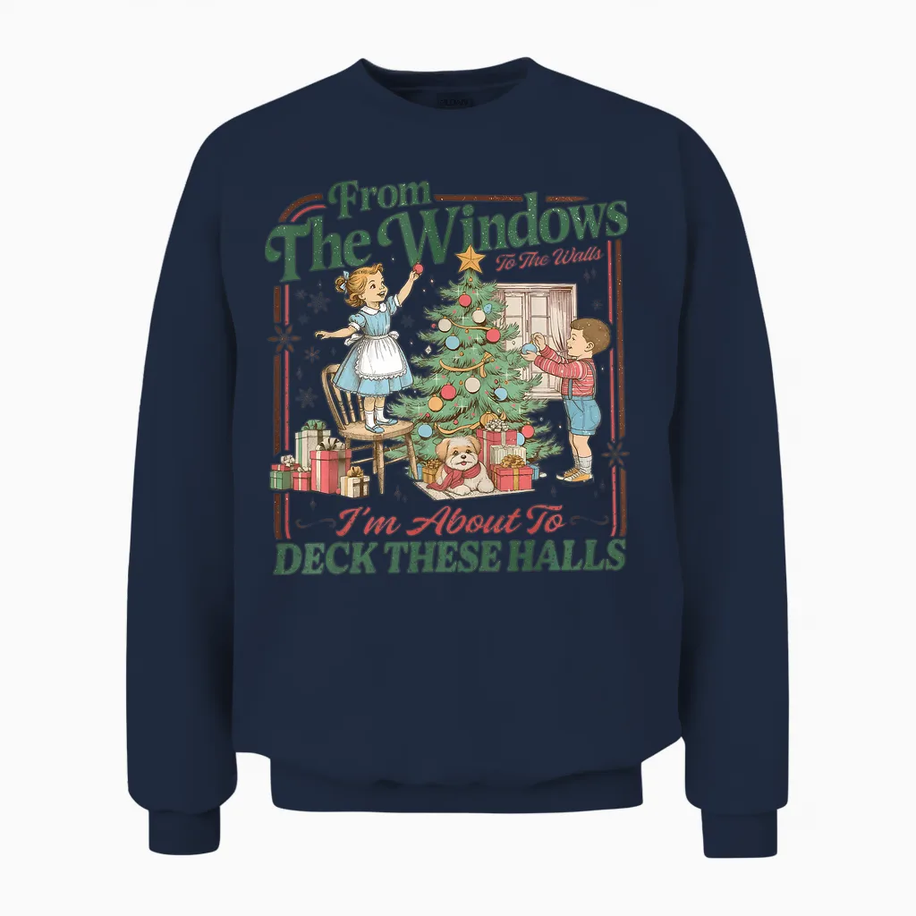 From the Windows to the Walls I'm About to Deck These Halls Unisex Sweatshirt in Navy