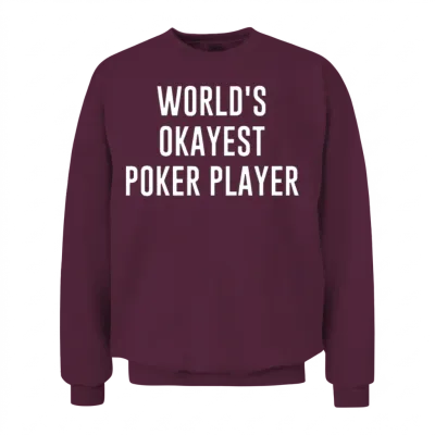 Funny Poker World S Okayest Poker Player Gift Poke Unisex Sweatshirt - Maroon