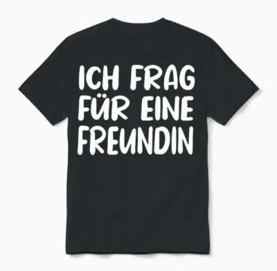German Saying Ich Frag Für Eine Freundin Unisex T-Shirt - Black