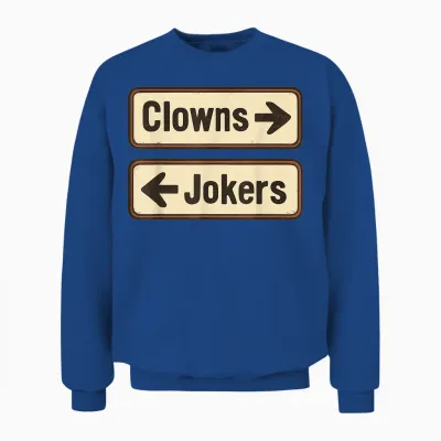 Clowns and Jokers Funny Sarcastic Direction Quote Unisex Sweatshirt - Royal