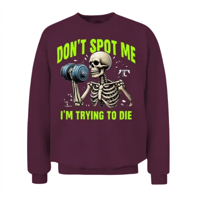 Workout Skeleton Don’t Spot Me I'm Trying to Die Unisex Sweatshirt - Maroon