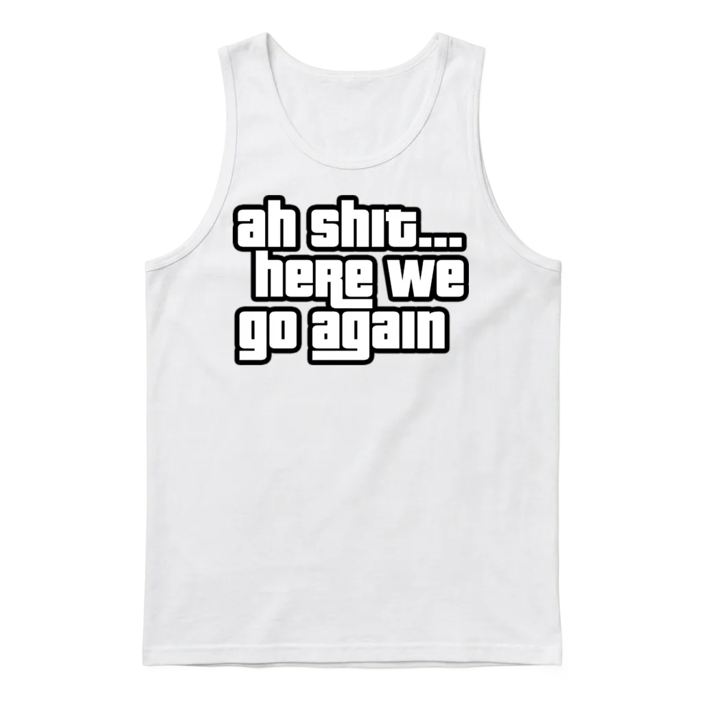 Here We Go Again Meme Memes & Humor Unisex Tank Top - White