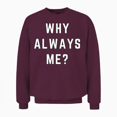 Why Always Me Funny Sarcastic Epic Football Celebration Joke Unisex Sweatshirt - Maroon