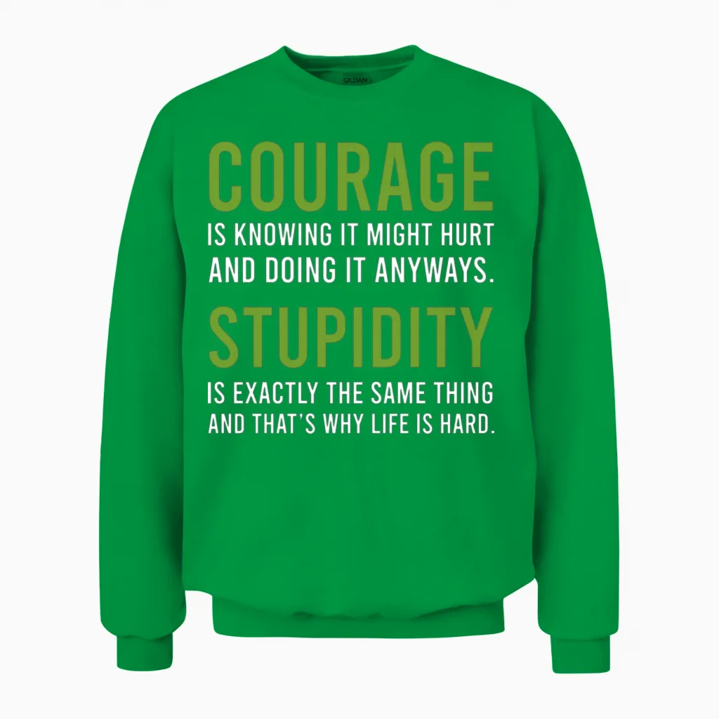 Courage Stupidity Courage and Stupid Gift Unisex Sweatshirt in Irish Green