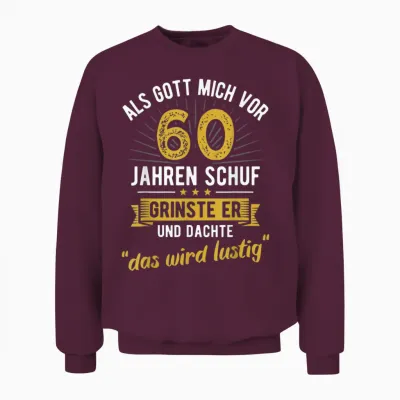 60th Birthday T-Shirt with German Text "als Gott Mich Vor 60 Jahre Schuf" [, Black Unisex Sweatshirt - Maroon