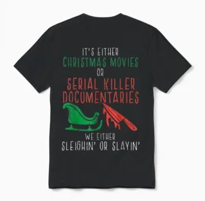 Sleighin or Slayin Christmas Movie Funny Xmas Men Women Unisex T-Shirt - Black