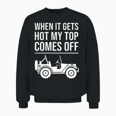 When It Gets Hot My Top Comes off Jeep Unisex Sweatshirt - Black