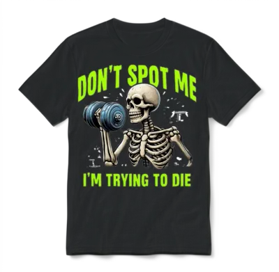 Workout Skeleton Don’t Spot Me I'm Trying to Die Unisex T-Shirt - Black