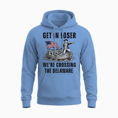 Get in Loser We're Crossing the Delaware Funny 4th of July Unisex Hoodie - Carolina Blue