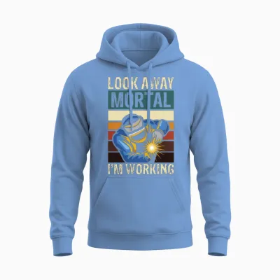 Look Away Mortal I M Working Welding Unisex Hoodie - Carolina Blue