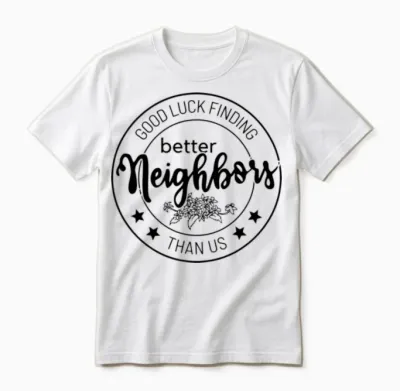 Good Luck Finding Better Neighbors Unisex T-Shirt - White