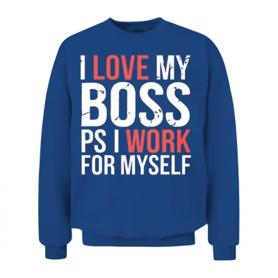 I Love My Boss Ps I Work for Myself 9 Unisex Sweatshirt - Royal