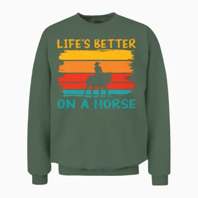Horse Saying Life S Better on a Horse Unisex Sweatshirt - Military Green
