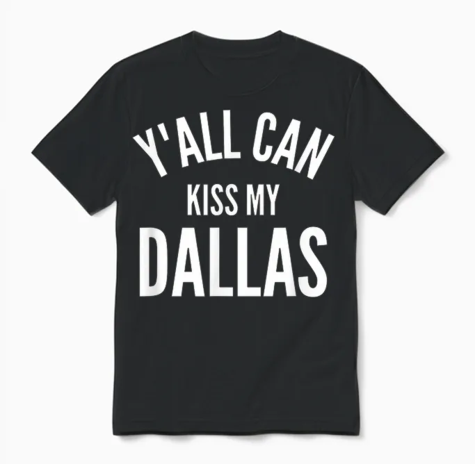 Y'all Can Kiss My Dallas Funny Texas City Pride Unisex T-Shirt in Black