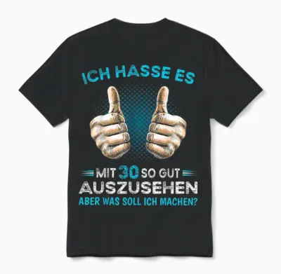 Ich Hasse Es Mit 30 So Gut Aussehen Was Soll Ich Machen? T-Shirt, Black Unisex T-Shirt - Black