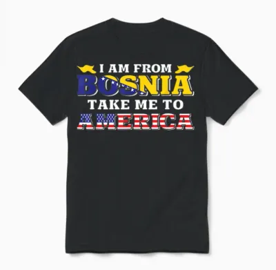 I Am from Bosnia Take Me to America & Bosnien Herzegowina Unisex T-Shirt - Black