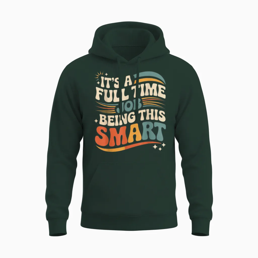 It's a Full Time Job Being This Smart Intelligent |- Unisex Hoodie in Forest