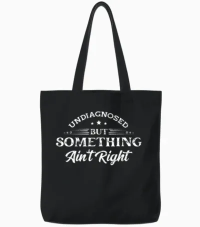 Undiagnosed but Something Ain't Right Tote Bags - Black