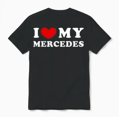 I Love My Mercedes, I Love My Mercedes T-Shirt, Black Unisex T-Shirt - Black