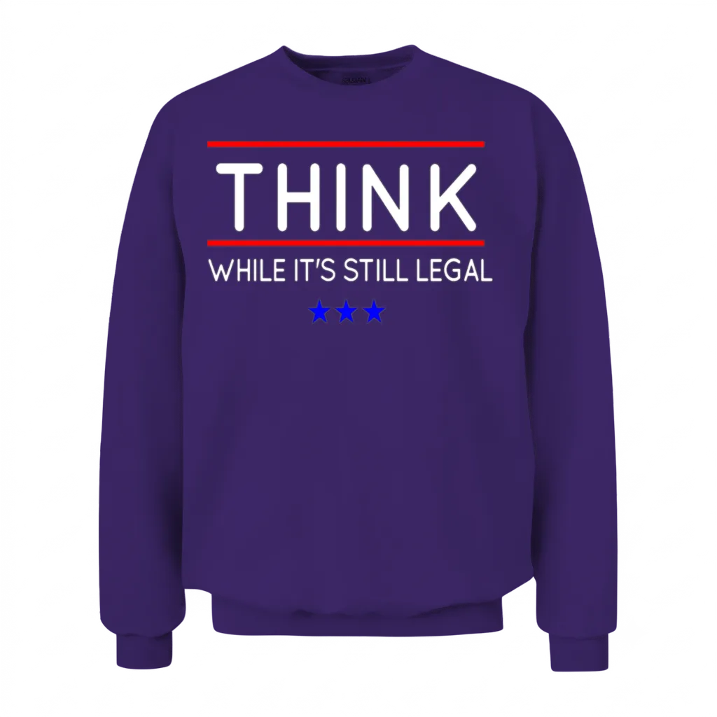 Think While It's Still Legal Unisex Sweatshirt - Purple