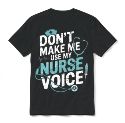 Dont Make Me Use My Nurse Voice Unisex T-Shirt - Black