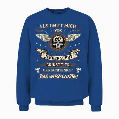 60th Birthday T-Shirt with German Text "als Gott Mich Vor 60 Jahren Schuf Grinste Er 60th Unisex Sweatshirt - Royal