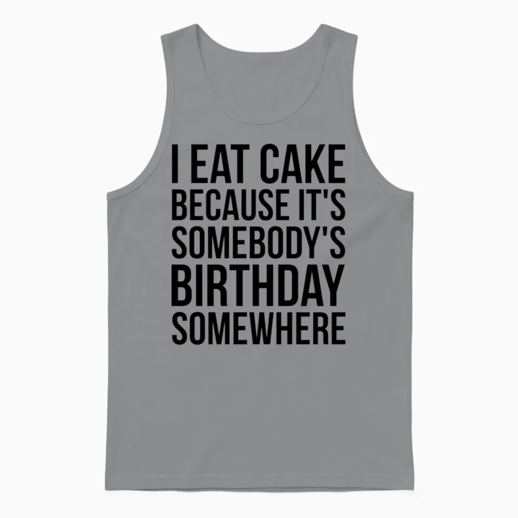 I Eat Cake Because It's Somebody's Birthday Unisex Tank Top in Sport Grey