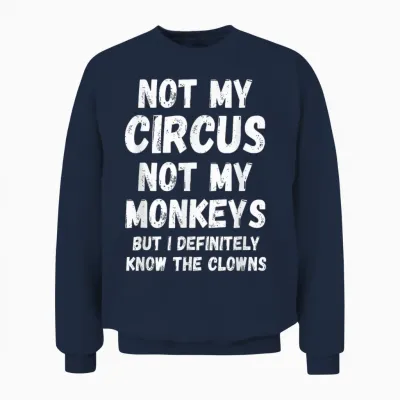 T-Shirt with German Text "nicht Mein Zirkus, Nicht Meine Monkeys, Aber Ich Kenne Die Clowns Auf Jeden Fall", Black Unisex Sweatshirt - Navy