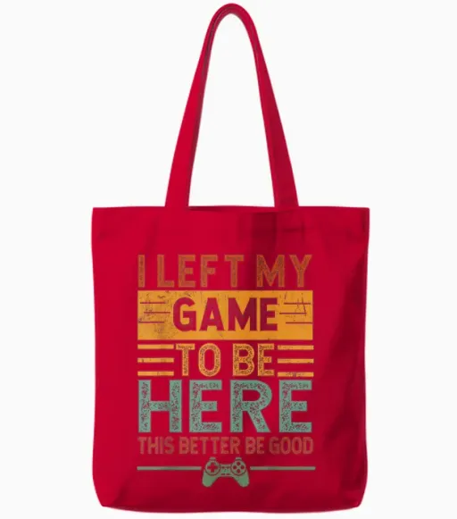 I Left My Game to Be Here This Better Be Good Funny Gaming Tote Bags in Red