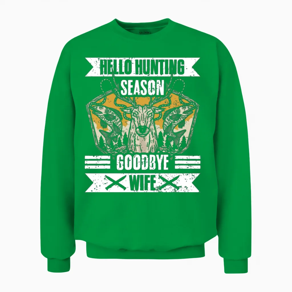 Hello Hunting Season Goodbye Wife Funny Hunting Unisex Sweatshirt in Irish Green