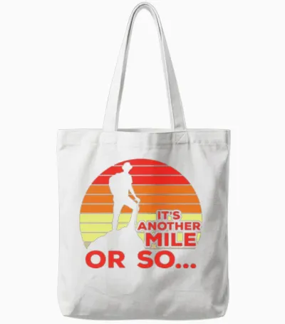 Its Another Mile or So Hiking Joke Tote Bags - White