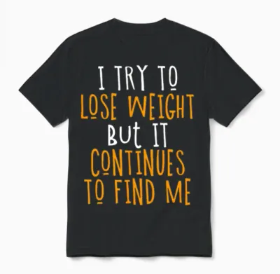 I Try to Lose Weight but It Continues to Find Me Unisex T-Shirt - Black
