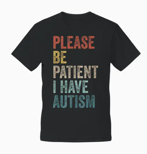 Autistic Neurodivergent Please Be Patient I Have Autism T-Shirt, Black, S Unisex T-Shirt - Black