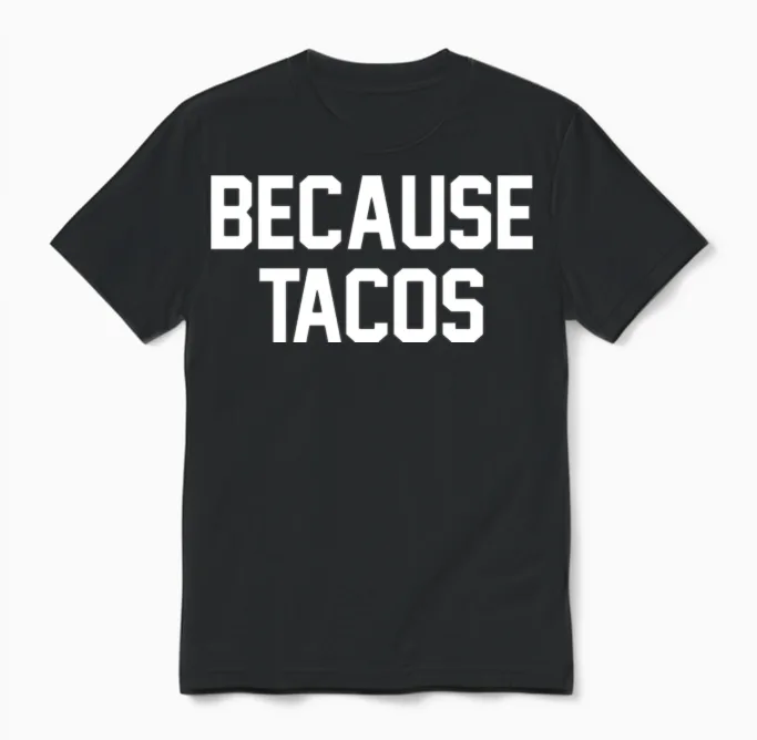 Because Tacos - Funny Tacos Unisex T-Shirt in Black