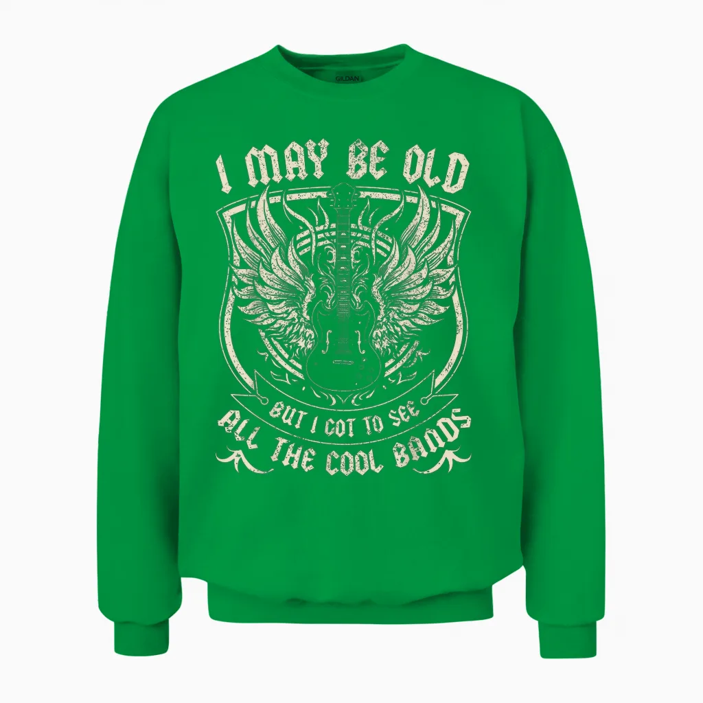 I May Be Old but I Got to See All the Cool Band Rock Concert Unisex Sweatshirt in Irish Green