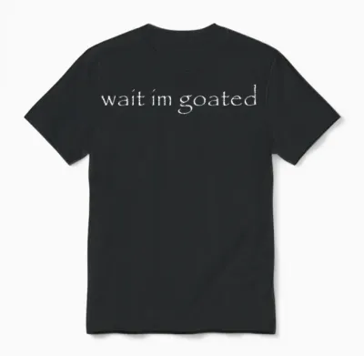 Wait I'm Goated Meme Funny for Men Women Unisex T-Shirt - Black