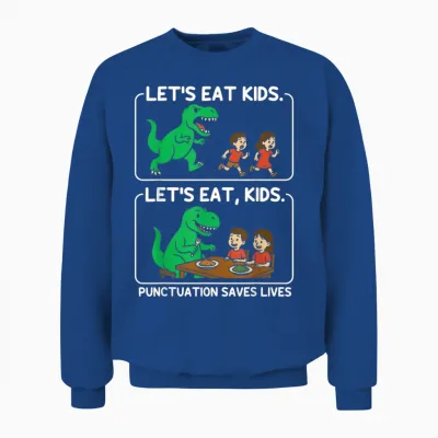 Let's Eat Kids Punctuation Saves Lives Funny Grammar Unisex Sweatshirt - Royal
