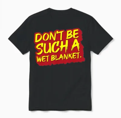 Don T Be Such a Wet Unisex T-Shirt - Black
