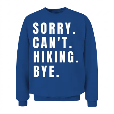 Sorry Can't Hiking Bye Funny Hiking Lovers Hiker Unisex Sweatshirt - Royal