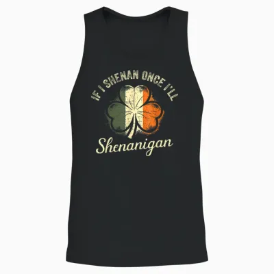 St Patricks if I Shenan Once I’ll Shenanigan Shamrock Funny Unisex Tank Top - Black