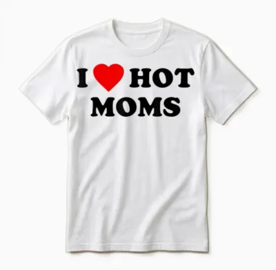 I Love Hot Moms T-Shirt I Heart Hot Moms T-Shirt, White Unisex T-Shirt - White