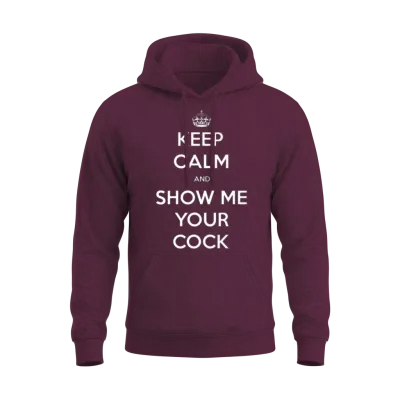 Keep Calm and Show Me Your Cock Unisex Hoodie - Maroon