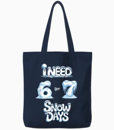 I Need 6 7 Snow Days Funny Snowy Day Teacher and School Tote Bags - Navy