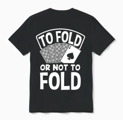 To Fold or Not to Fold Funny Poker Gift Unisex T-Shirt - Black