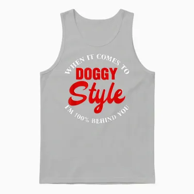 When It Comes to Doggystyle I Am 100 Percent Behind You T-Shirt, Black Unisex Tank Top - Ash