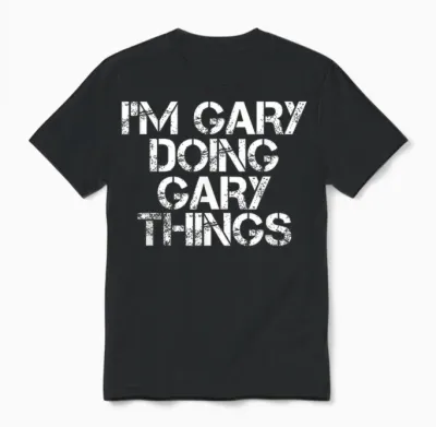 I'm Gary Doing Gary Things Shirt Funny Idea Unisex T-Shirt - Black