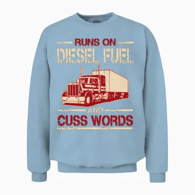 Runs on Diesel Fuel and Cuss Words Funny Trucker Unisex Sweatshirt - Light Blue